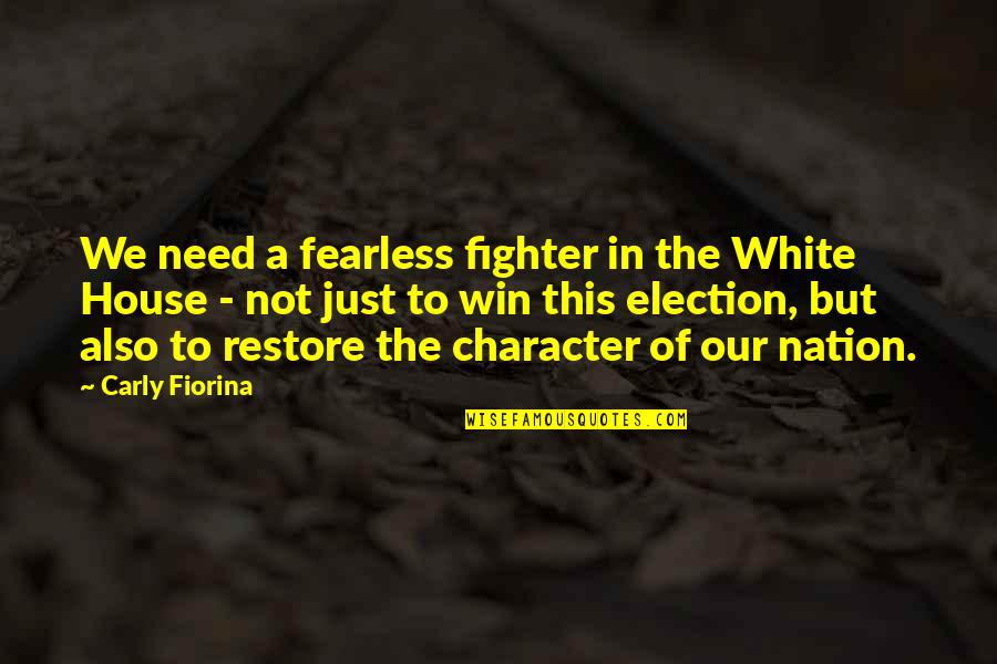 Various Short Quotes By Carly Fiorina: We need a fearless fighter in the White