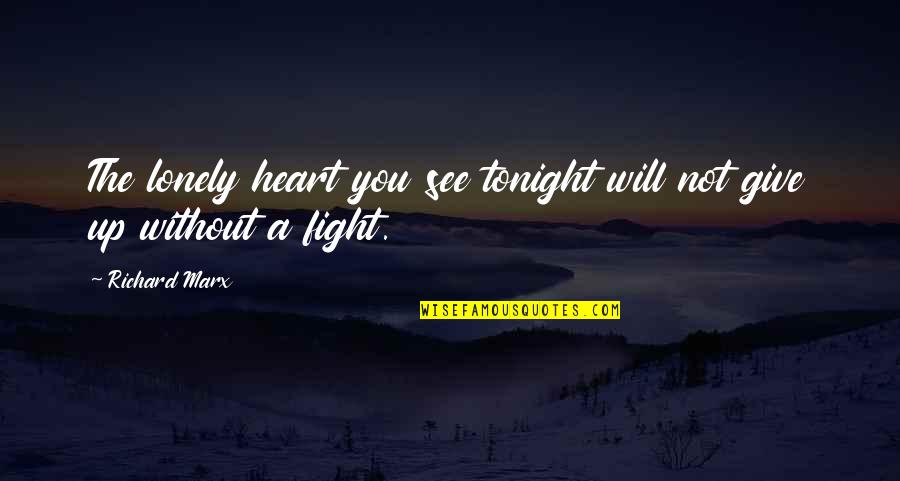 Various Short Quotes By Richard Marx: The lonely heart you see tonight will not