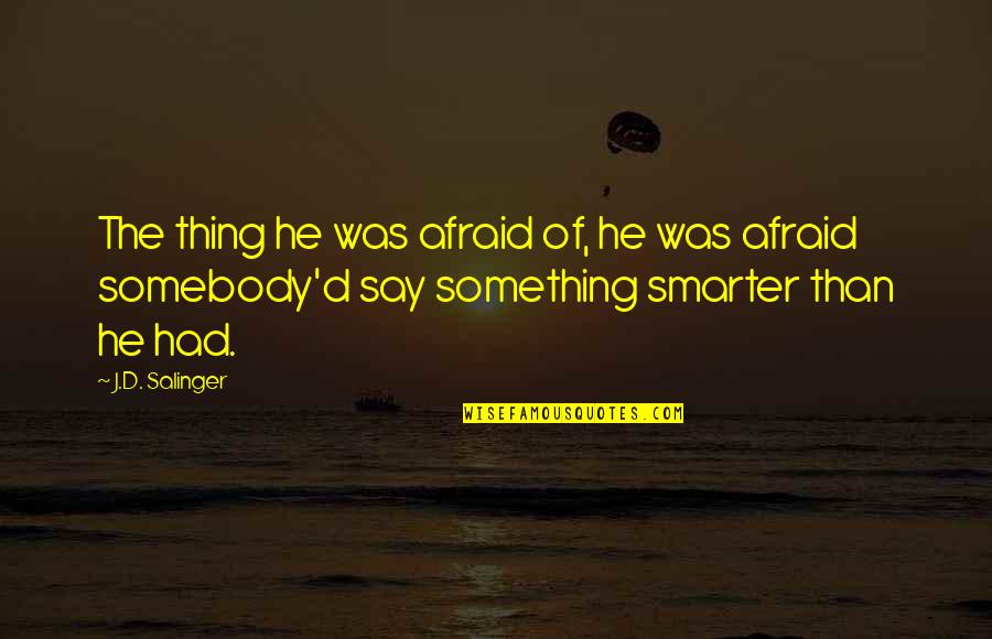 Various Status Quotes By J.D. Salinger: The thing he was afraid of, he was