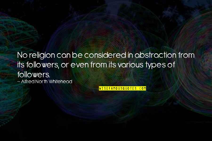 Various Types Of Quotes By Alfred North Whitehead: No religion can be considered in abstraction from