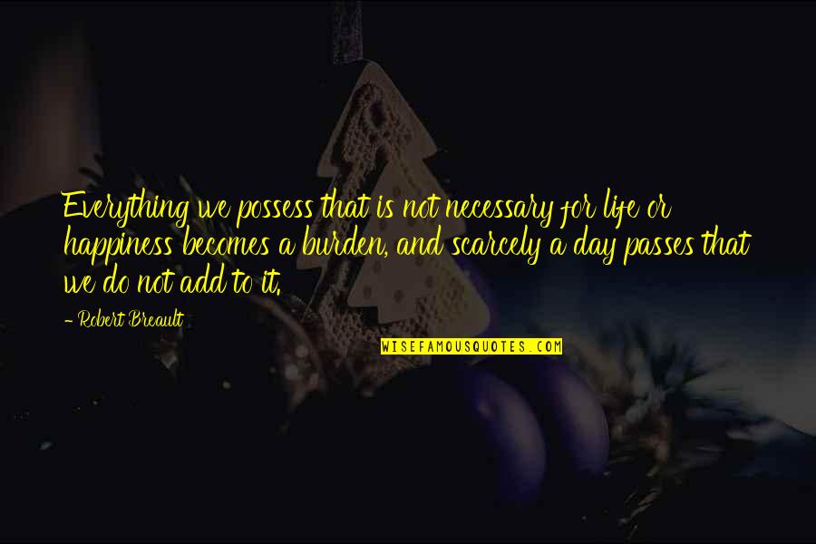 Variously Colored Quotes By Robert Breault: Everything we possess that is not necessary for