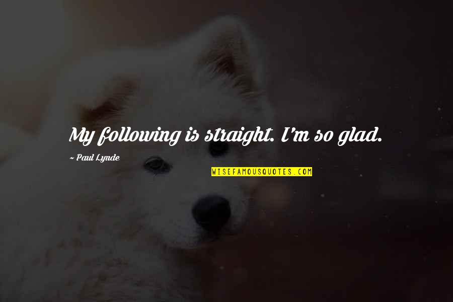 Varipapa Delaware Quotes By Paul Lynde: My following is straight. I'm so glad. Varipapa Delaware Quotes By Paul Lynde: My following is straight. I'm so glad.