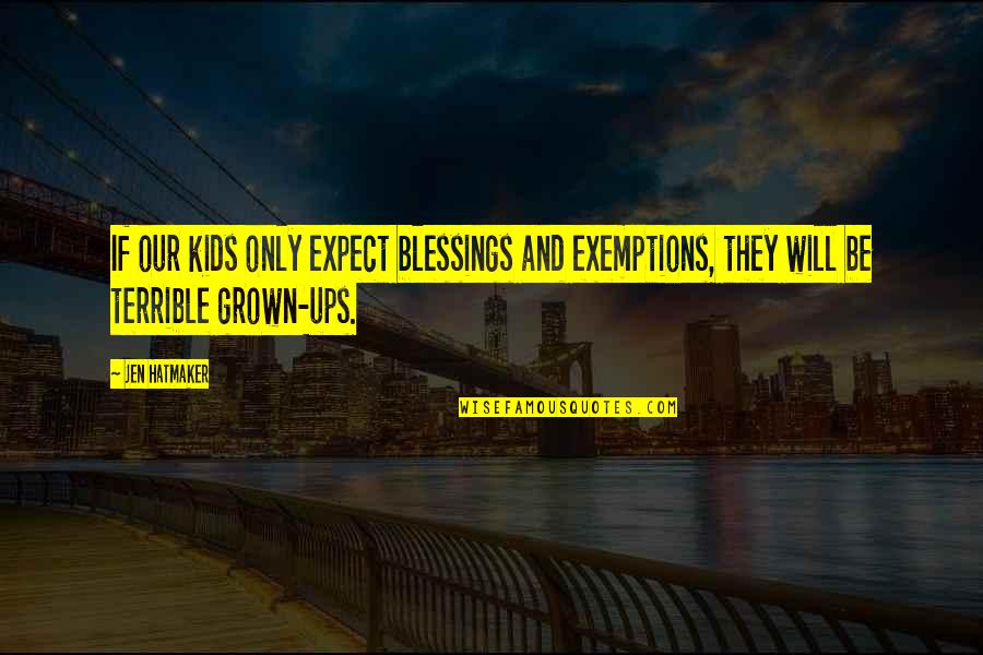 Varisi Quotes By Jen Hatmaker: If our kids only expect blessings and exemptions,