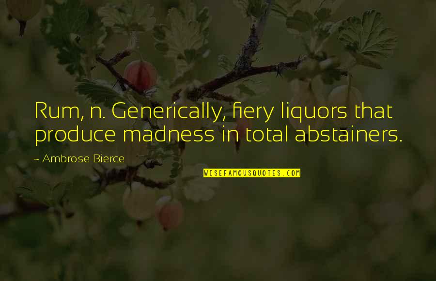 Varium Quotes By Ambrose Bierce: Rum, n. Generically, fiery liquors that produce madness