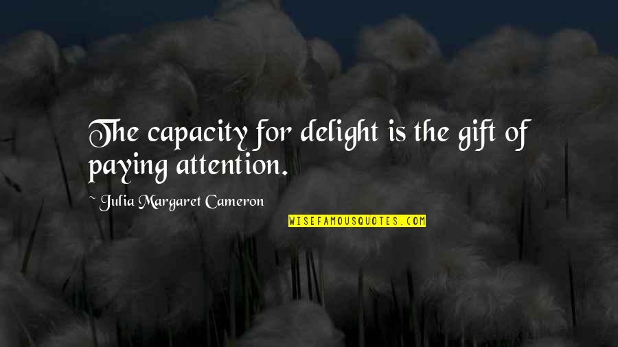 Variya 90 Quotes By Julia Margaret Cameron: The capacity for delight is the gift of