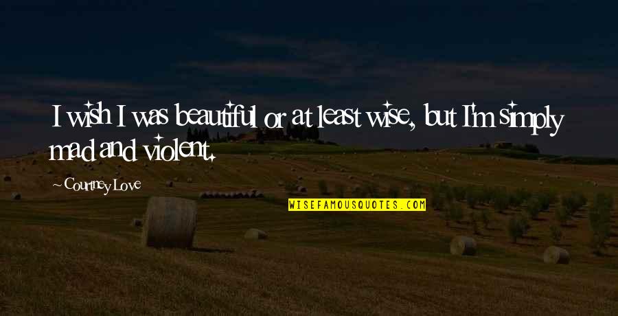 Varje Dag Quotes By Courtney Love: I wish I was beautiful or at least
