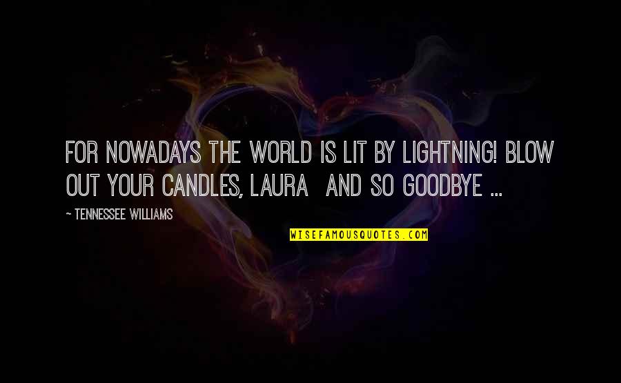 Varjo Headset Quotes By Tennessee Williams: For nowadays the world is lit by lightning!
