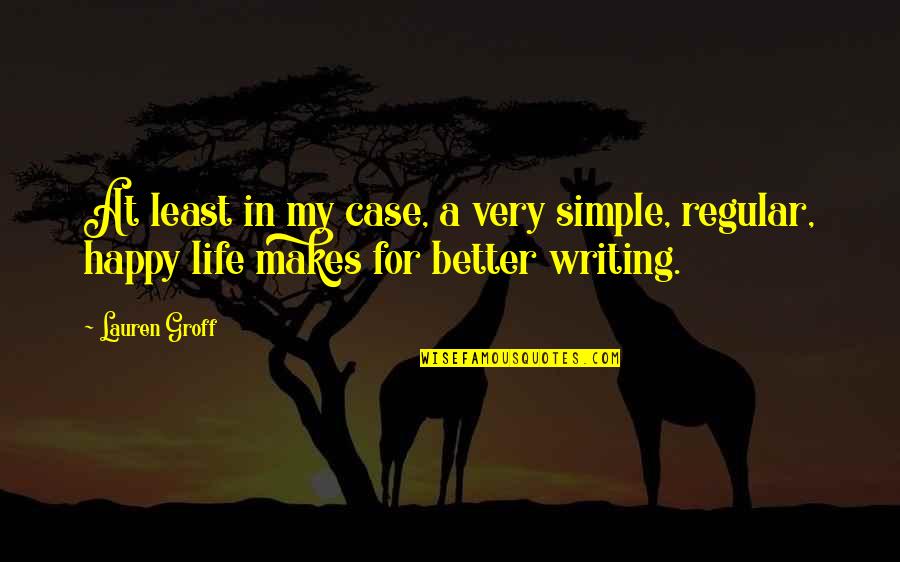 Varka Ramsey Quotes By Lauren Groff: At least in my case, a very simple,