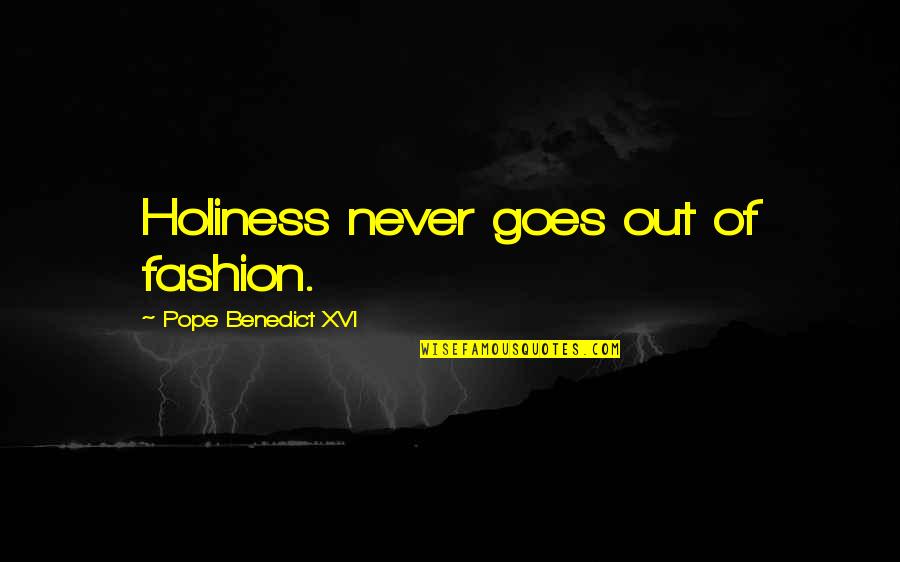 Varkas Kings Quotes By Pope Benedict XVI: Holiness never goes out of fashion. Varkas Kings Quotes By Pope Benedict XVI: Holiness never goes out of fashion.