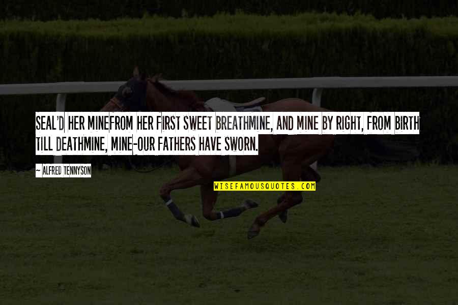 Varkas Ramsey Quotes By Alfred Tennyson: Seal'd her minefrom her first sweet breathMine, and Varkas Ramsey Quotes By Alfred Tennyson: Seal'd her minefrom her first sweet breathMine, and