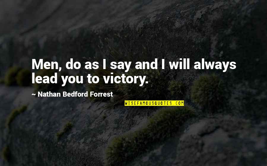 Varkenswangen Quotes By Nathan Bedford Forrest: Men, do as I say and I will Varkenswangen Quotes By Nathan Bedford Forrest: Men, do as I say and I will