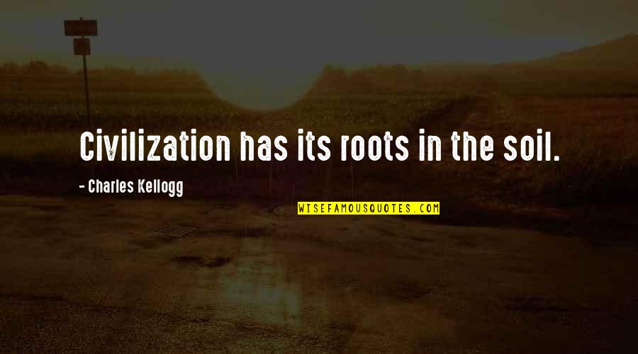 Varkki Pallathucheril Quotes By Charles Kellogg: Civilization has its roots in the soil.
