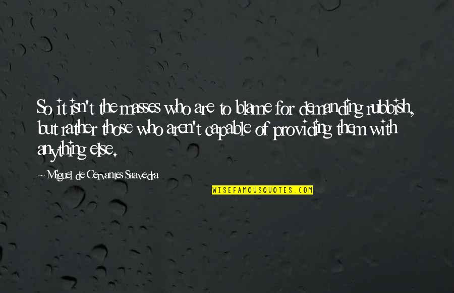 Varkulaka Quotes By Miguel De Cervantes Saavedra: So it isn't the masses who are to