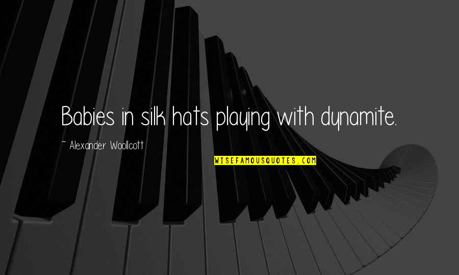 Varland Sandblasting Quotes By Alexander Woollcott: Babies in silk hats playing with dynamite. Varland Sandblasting Quotes By Alexander Woollcott: Babies in silk hats playing with dynamite.