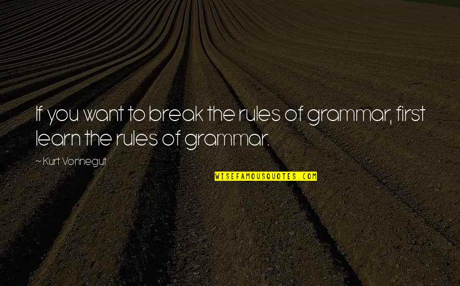 Varle Quotes By Kurt Vonnegut: If you want to break the rules of