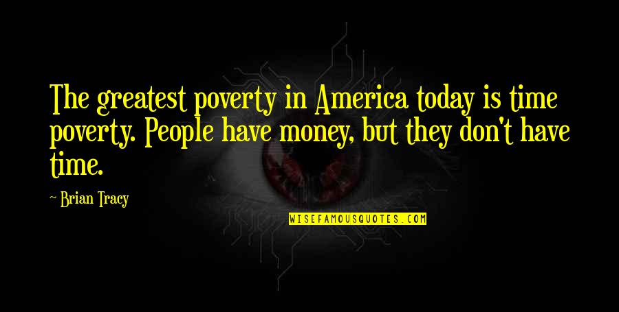 Varman Aviation Quotes By Brian Tracy: The greatest poverty in America today is time Varman Aviation Quotes By Brian Tracy: The greatest poverty in America today is time