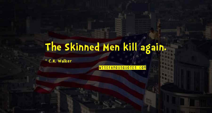 Varman Aviation Quotes By C.K. Walker: The Skinned Men kill again. Varman Aviation Quotes By C.K. Walker: The Skinned Men kill again.