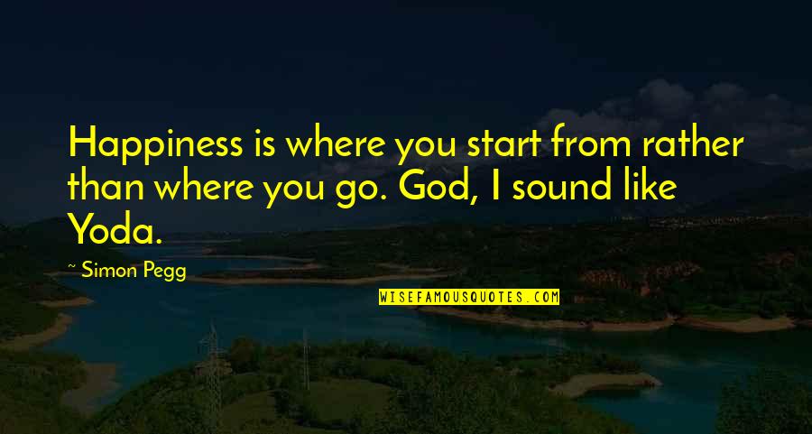 Varman Aviation Quotes By Simon Pegg: Happiness is where you start from rather than