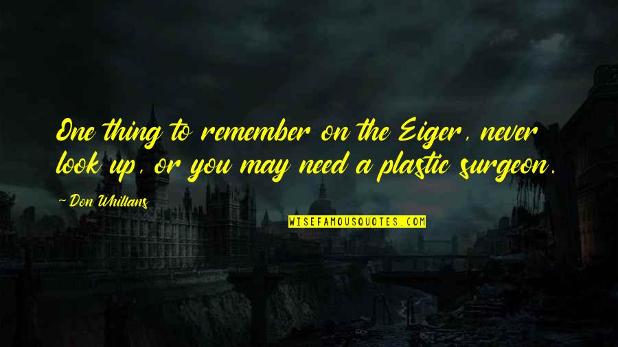 Varman Kings Quotes By Don Whillans: One thing to remember on the Eiger, never Varman Kings Quotes By Don Whillans: One thing to remember on the Eiger, never