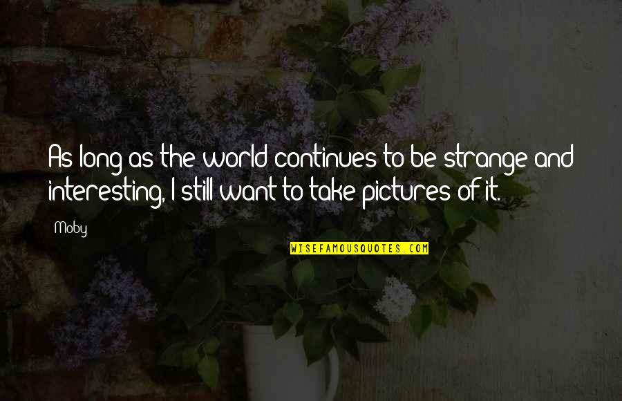 Varman Kings Quotes By Moby: As long as the world continues to be Varman Kings Quotes By Moby: As long as the world continues to be