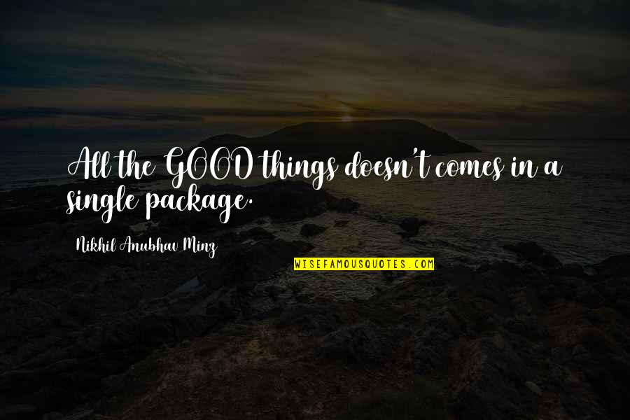 Varmaste Vinterjackan Quotes By Nikhil Anubhav Minz: All the GOOD things doesn't comes in a Varmaste Vinterjackan Quotes By Nikhil Anubhav Minz: All the GOOD things doesn't comes in a
