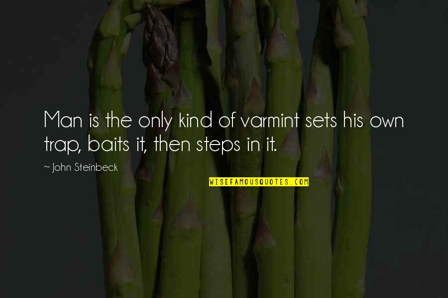 Varmint Quotes By John Steinbeck: Man is the only kind of varmint sets