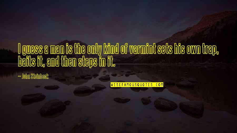 Varmint Quotes By John Steinbeck: I guess a man is the only kind Varmint Quotes By John Steinbeck: I guess a man is the only kind