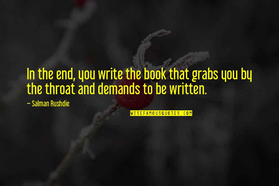 Varmint Trap Quotes By Salman Rushdie: In the end, you write the book that