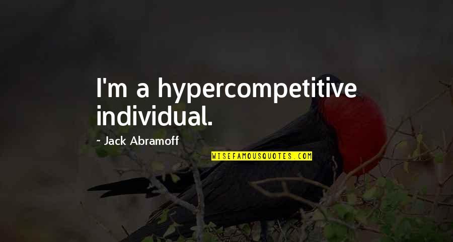 Varmints Book Quotes By Jack Abramoff: I'm a hypercompetitive individual.