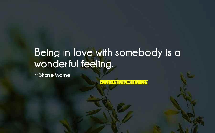 Varmlander Quotes By Shane Warne: Being in love with somebody is a wonderful Varmlander Quotes By Shane Warne: Being in love with somebody is a wonderful