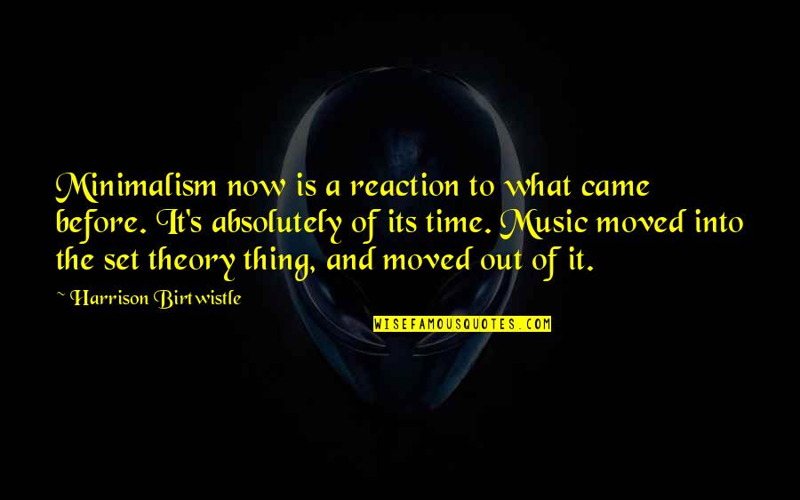 Varmt I December Quotes By Harrison Birtwistle: Minimalism now is a reaction to what came Varmt I December Quotes By Harrison Birtwistle: Minimalism now is a reaction to what came