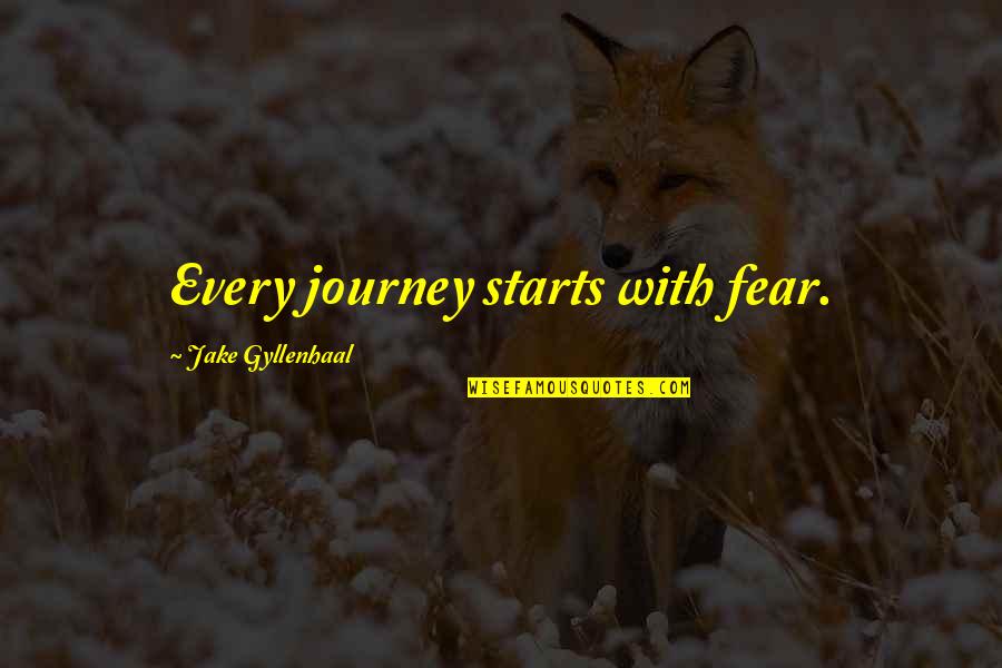 Varnadore Gymnastics Quotes By Jake Gyllenhaal: Every journey starts with fear.