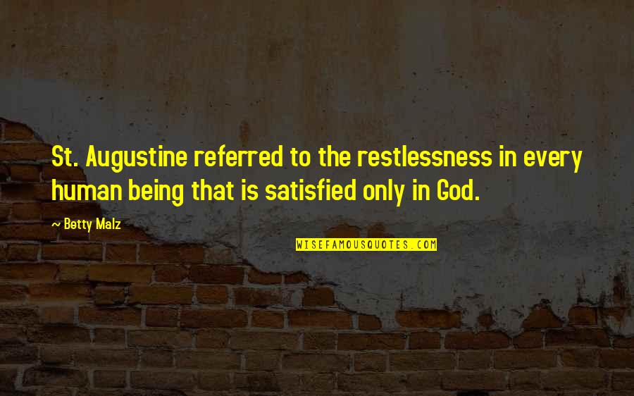 Varnedoe Street Quotes By Betty Malz: St. Augustine referred to the restlessness in every Varnedoe Street Quotes By Betty Malz: St. Augustine referred to the restlessness in every
