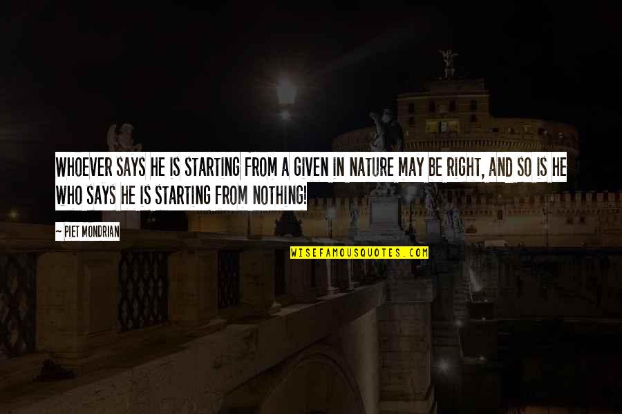 Varnedoe Street Quotes By Piet Mondrian: Whoever says he is starting from a given Varnedoe Street Quotes By Piet Mondrian: Whoever says he is starting from a given