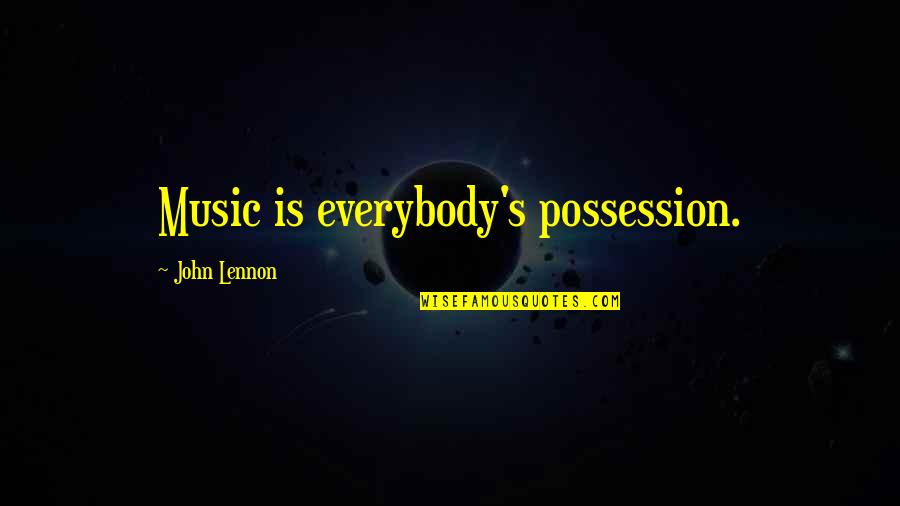 Varnfield Drive Summerville Quotes By John Lennon: Music is everybody's possession. Varnfield Drive Summerville Quotes By John Lennon: Music is everybody's possession.