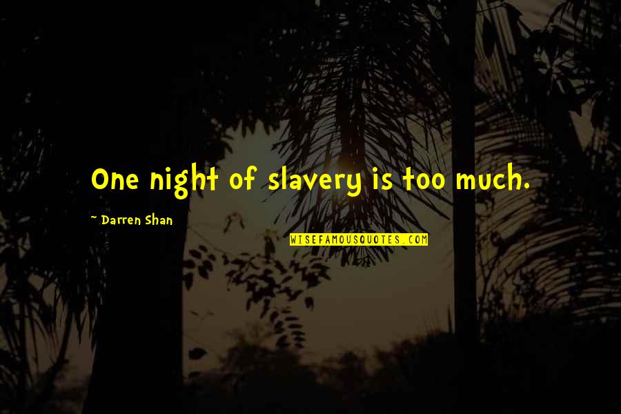 Varnie Mastin Quotes By Darren Shan: One night of slavery is too much. Varnie Mastin Quotes By Darren Shan: One night of slavery is too much.