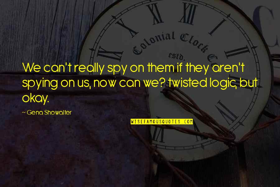 Varnika Quotes By Gena Showalter: We can't really spy on them if they Varnika Quotes By Gena Showalter: We can't really spy on them if they