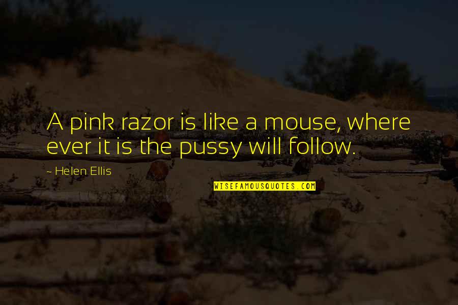 Varnika Quotes By Helen Ellis: A pink razor is like a mouse, where