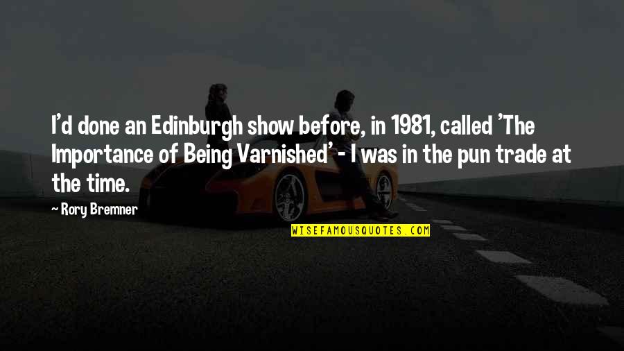 Varnished Quotes By Rory Bremner: I'd done an Edinburgh show before, in 1981,