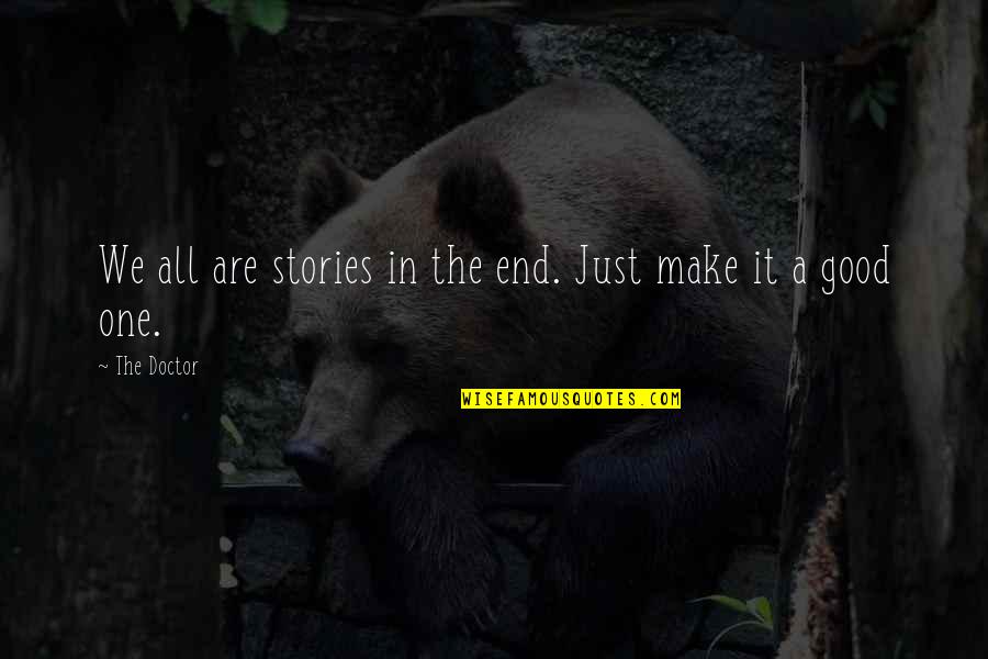 Varnished Quotes By The Doctor: We all are stories in the end. Just