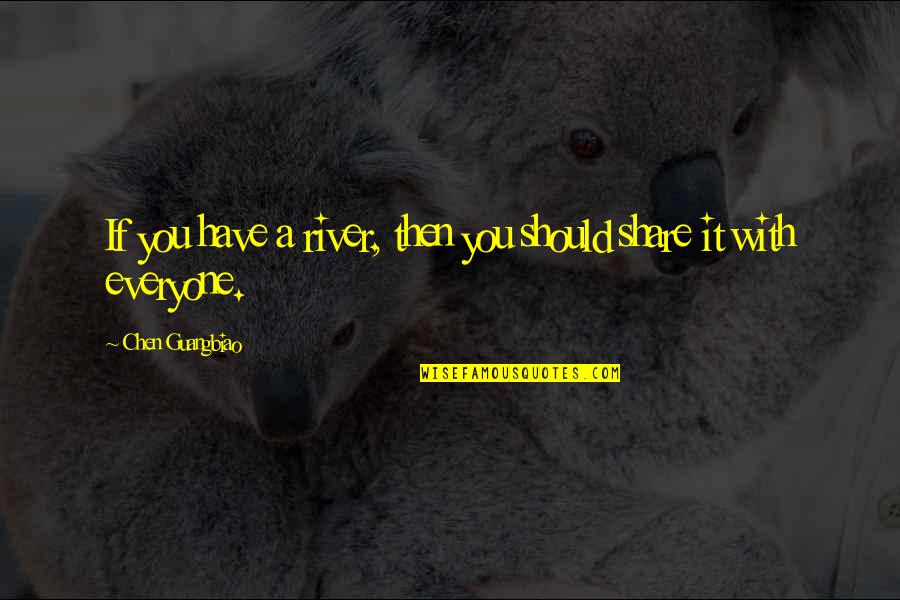 Varnishing Quotes By Chen Guangbiao: If you have a river, then you should Varnishing Quotes By Chen Guangbiao: If you have a river, then you should