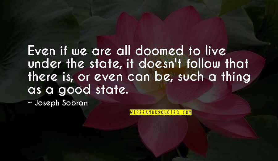 Varnita Quotes By Joseph Sobran: Even if we are all doomed to live