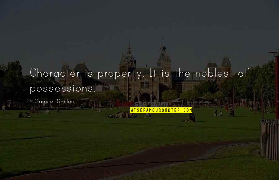 Varnita Quotes By Samuel Smiles: Character is property. It is the noblest of
