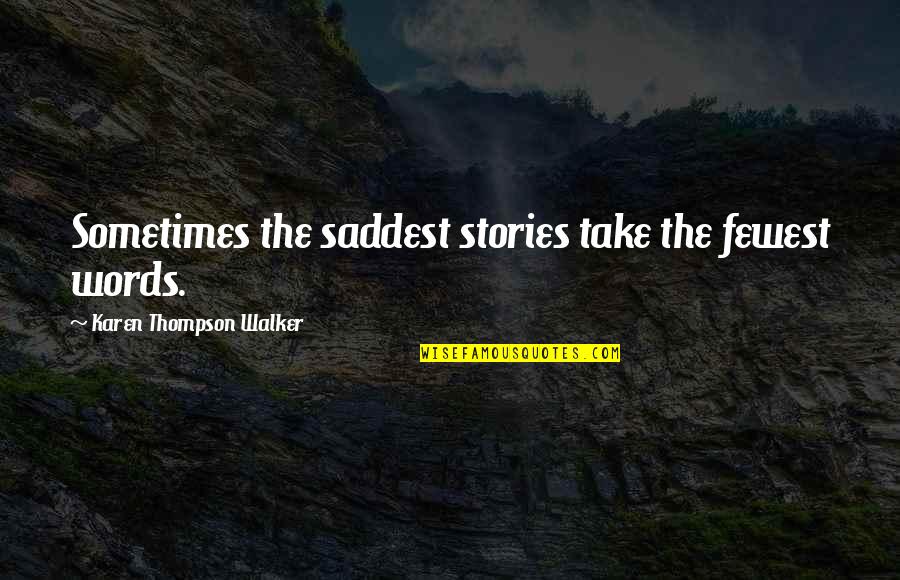 Varnostne Quotes By Karen Thompson Walker: Sometimes the saddest stories take the fewest words.