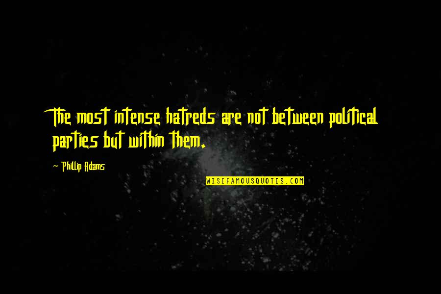Varnostne Quotes By Phillip Adams: The most intense hatreds are not between political