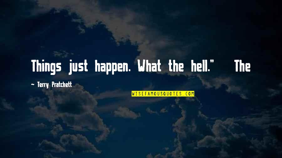 Varolat Quotes By Terry Pratchett: Things just happen. What the hell." The
