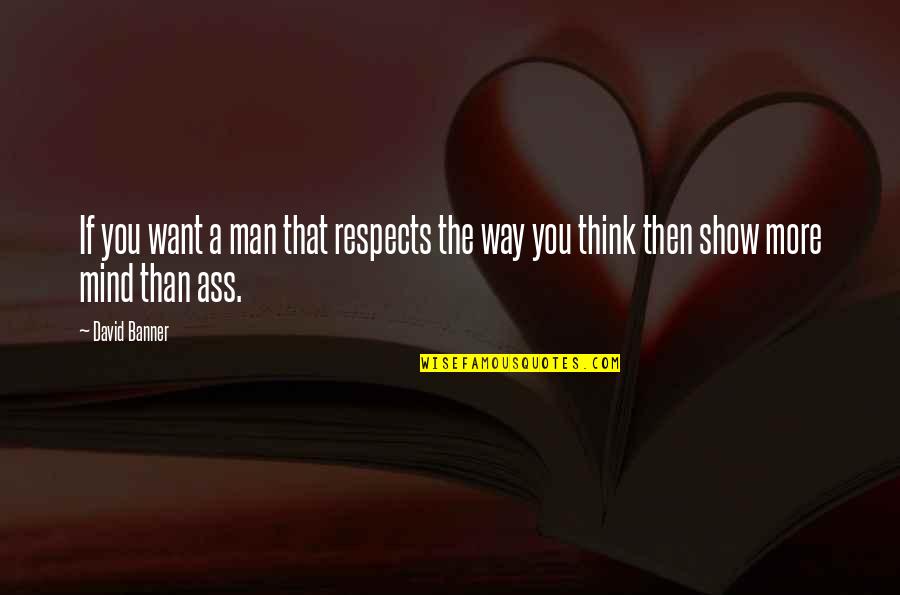 Varolii Nuance Quotes By David Banner: If you want a man that respects the
