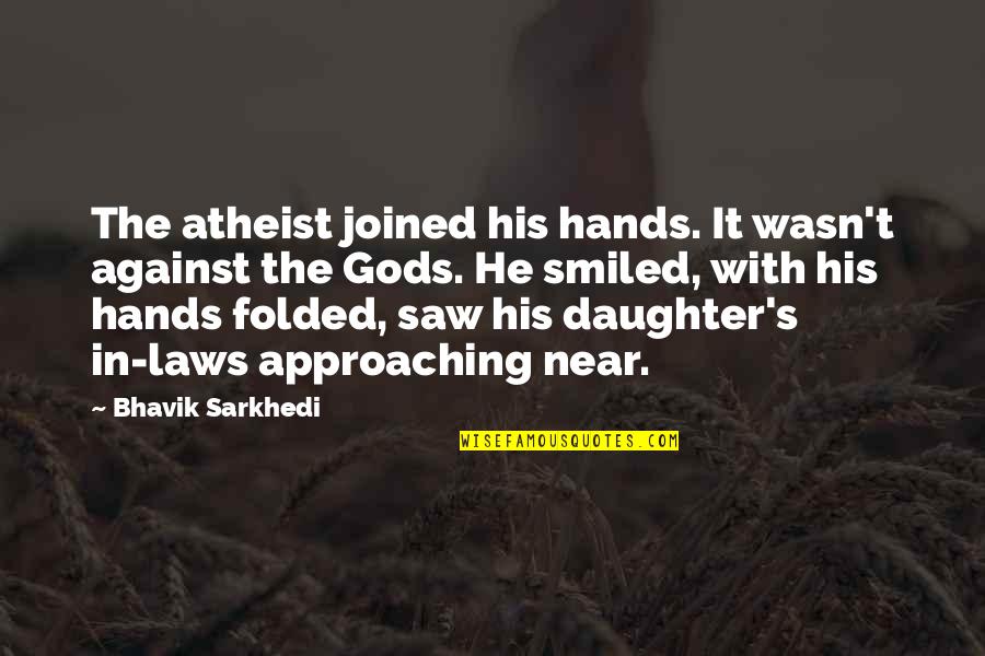 Varossieau Gemenelandsweg Quotes By Bhavik Sarkhedi: The atheist joined his hands. It wasn't against