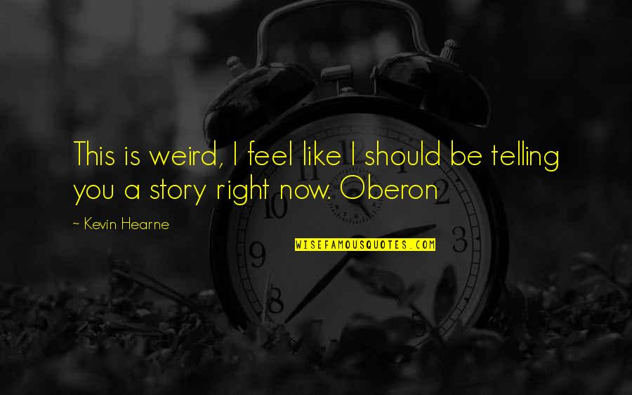Varoufakis Song Quotes By Kevin Hearne: This is weird, I feel like I should