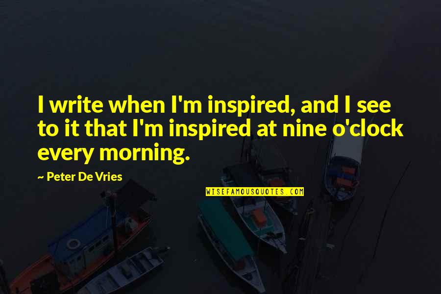 Varpai Nepali Quotes By Peter De Vries: I write when I'm inspired, and I see Varpai Nepali Quotes By Peter De Vries: I write when I'm inspired, and I see
